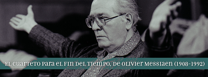 El cuarteto para el fin del tiempo, de Olivier Messiaen (1908-1992)